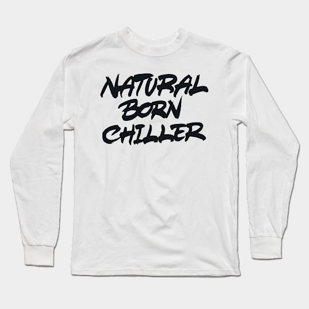 Natural Born Chiller Long Sleeve T-Shirt by ZagachLetters